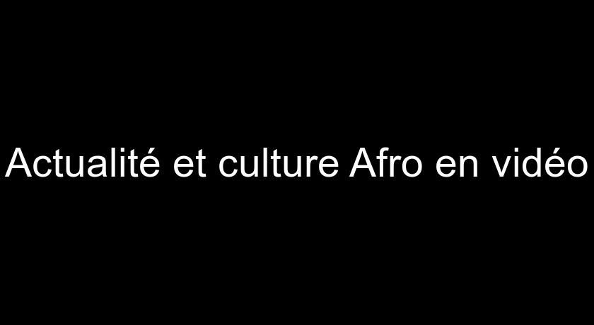 Actualité et culture Afro en vidéo