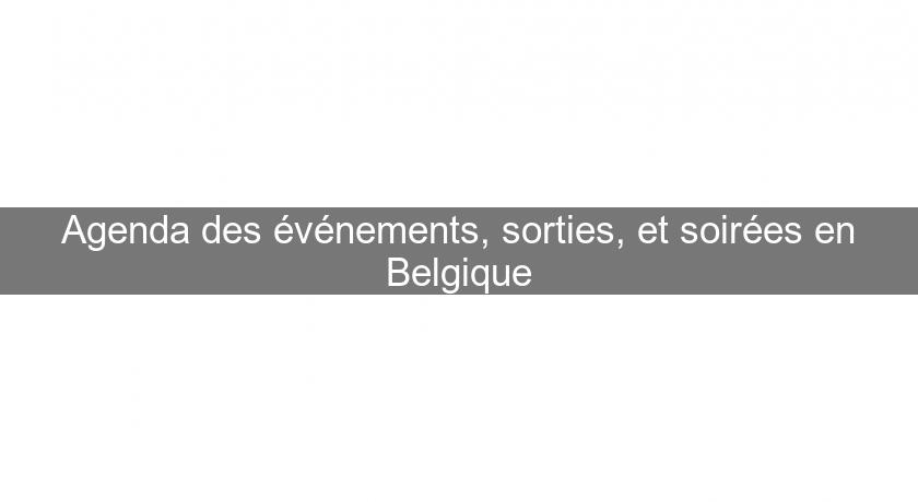 Agenda des événements, sorties, et soirées en Belgique