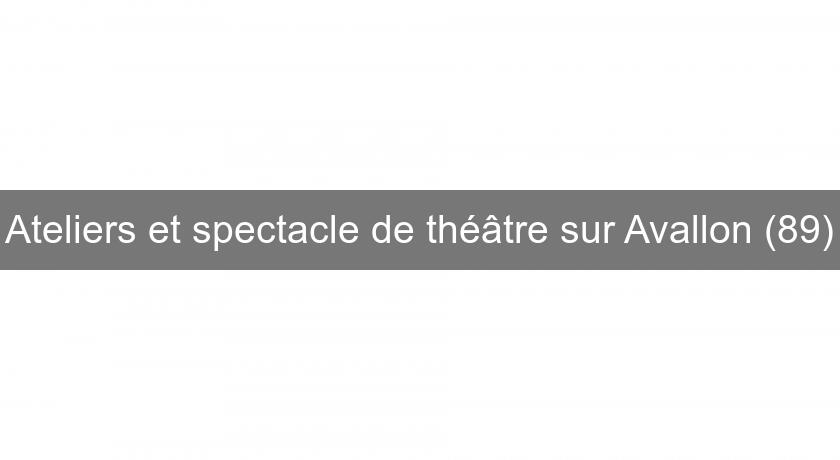 Ateliers et spectacle de théâtre sur Avallon (89)