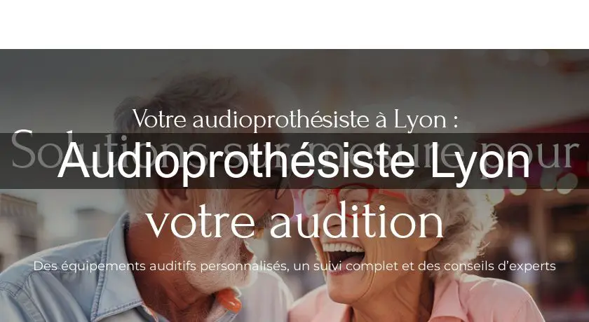 Audioprothésiste Lyon