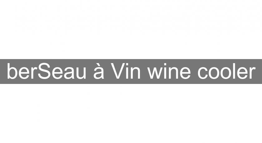 berSeau à Vin wine cooler