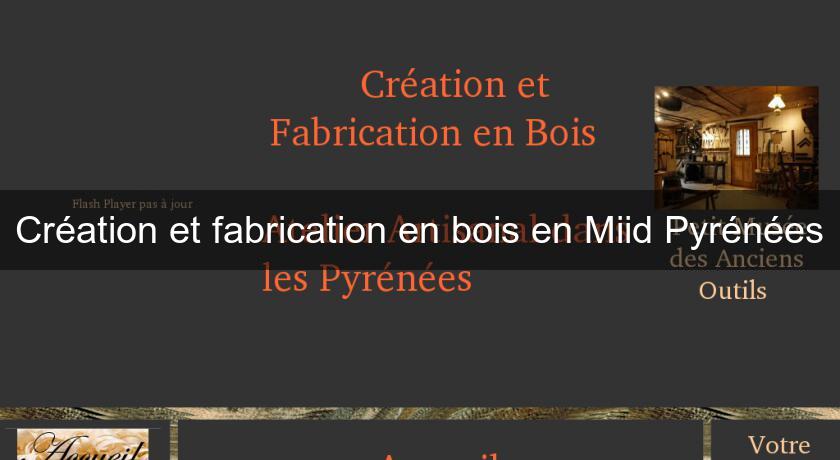 Création et fabrication en bois en Miid Pyrénées