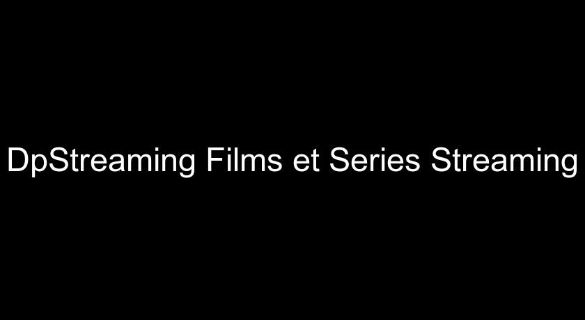 DpStreaming Films et Series Streaming