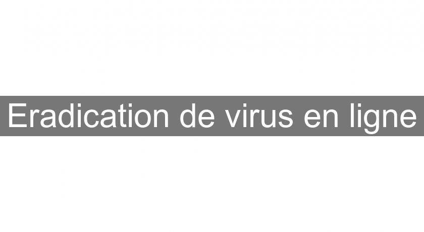 Eradication de virus en ligne