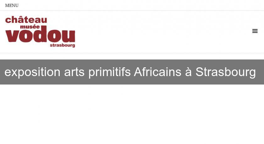 exposition arts primitifs Africains à Strasbourg 