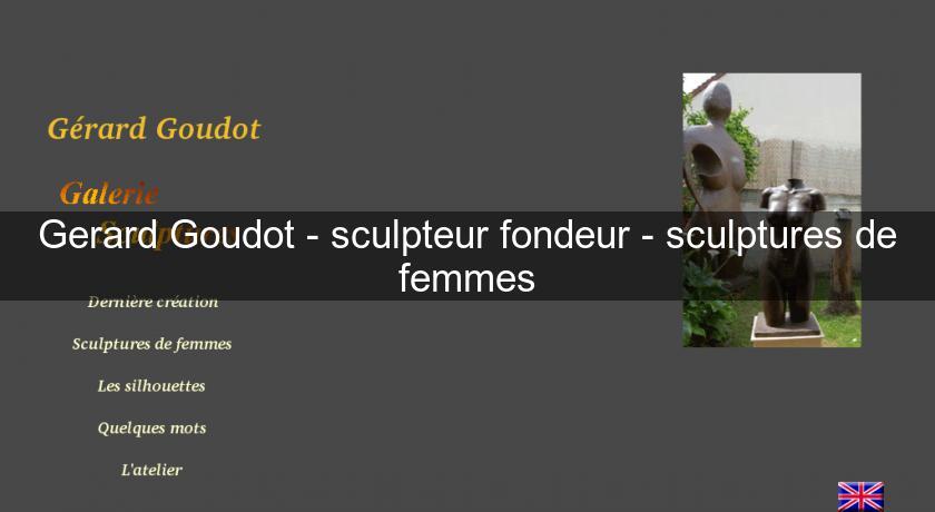 Gerard Goudot - sculpteur fondeur - sculptures de femmes