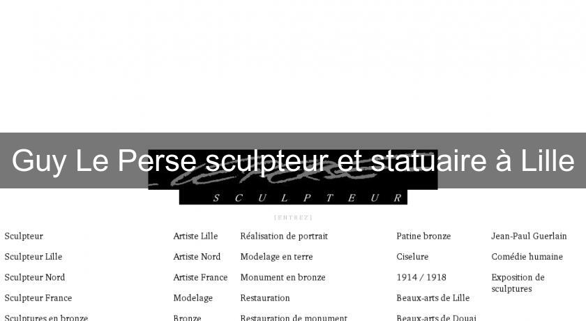 Guy Le Perse sculpteur et statuaire à Lille