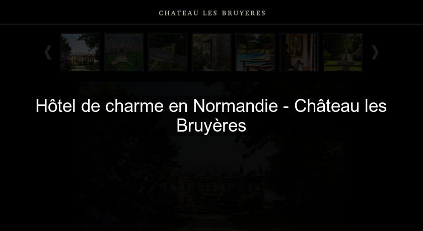 Hôtel de charme en Normandie - Château les Bruyères