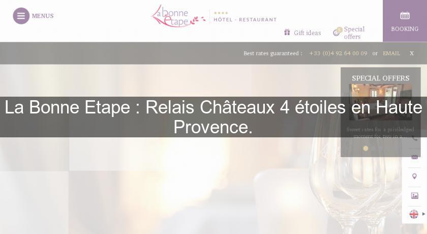 La Bonne Etape : Relais Châteaux 4 étoiles en Haute Provence.
