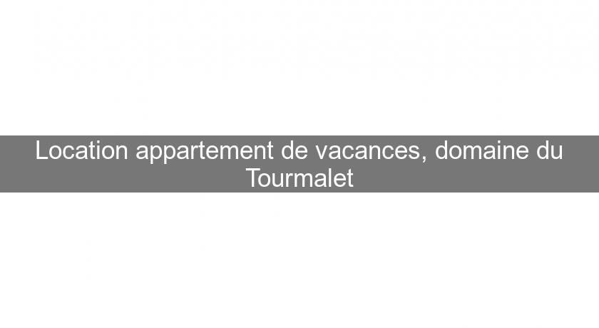Location appartement de vacances, domaine du Tourmalet