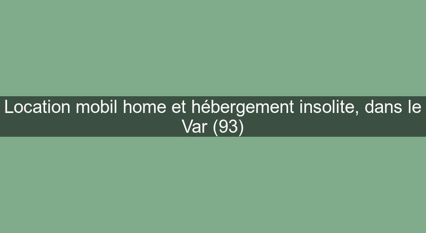 Location mobil home et hébergement insolite, dans le Var (93)