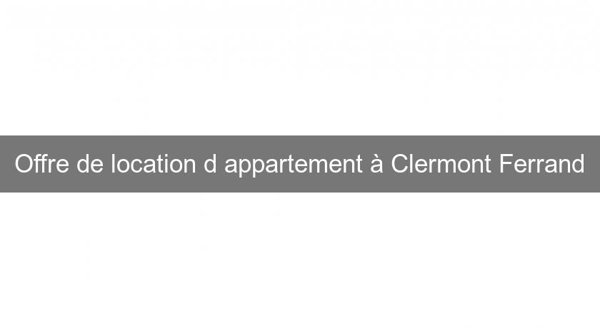 Offre de location d'appartement à Clermont Ferrand