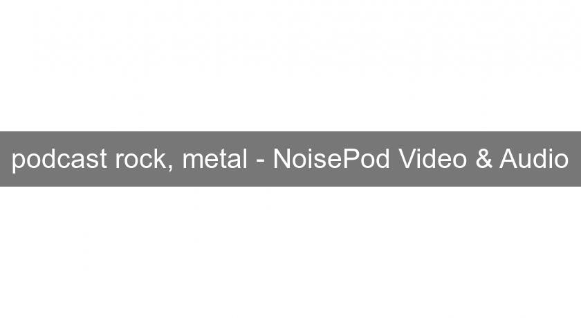 podcast rock, metal - NoisePod Video & Audio