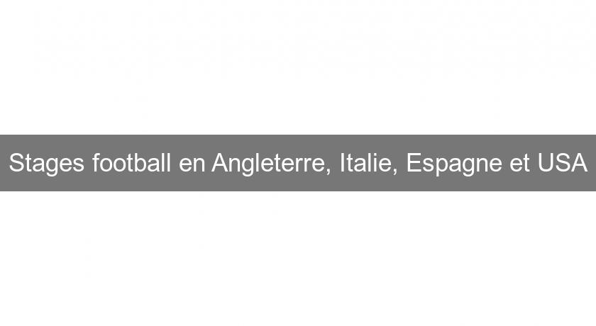 Stages football en Angleterre, Italie, Espagne et USA