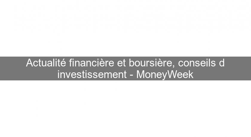 Actualité financière et boursière, conseils d'investissement - MoneyWeek