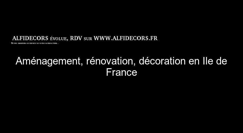 Aménagement, rénovation, décoration en Ile de France