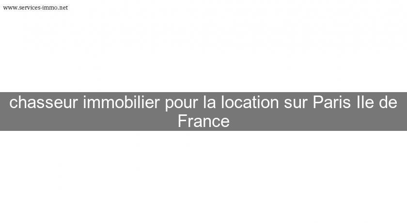 chasseur immobilier pour la location sur Paris Ile de France Ile