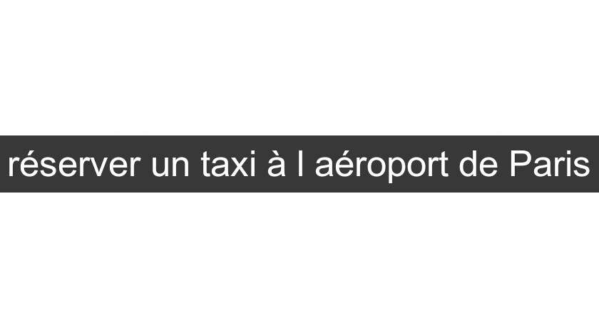réserver un taxi à l'aéroport de Paris