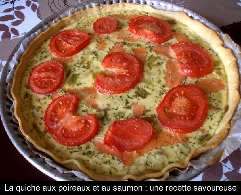 La Quiche Aux Poireaux Et Au Saumon Une Recette Savoureuse