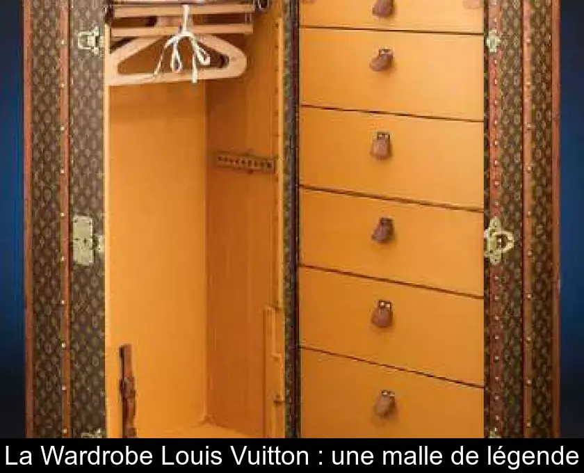 La Wardrobe Louis Vuitton : une malle de légende