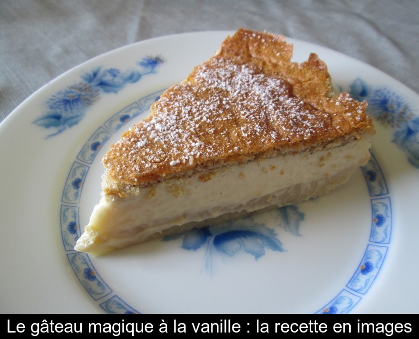 Recette du gâteau magique à la vanille : 1 pâte, 3 textures