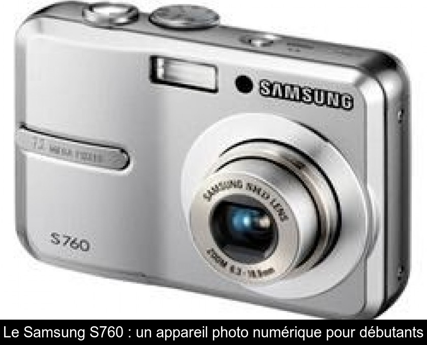 Le Samsung S760 : un appareil photo numérique pour débutants