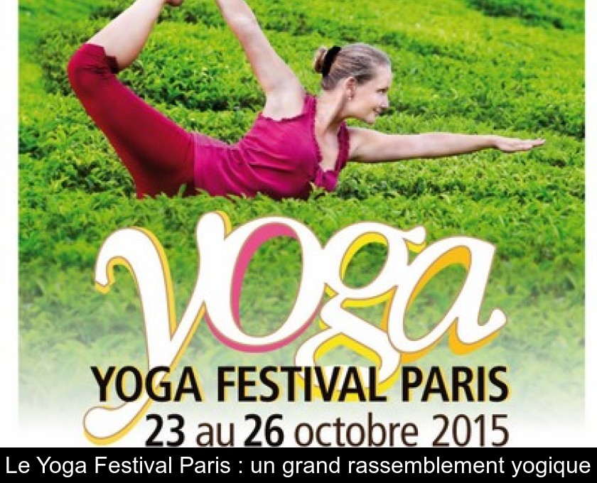 Le Yoga Festival Paris un grand rassemblement yogique