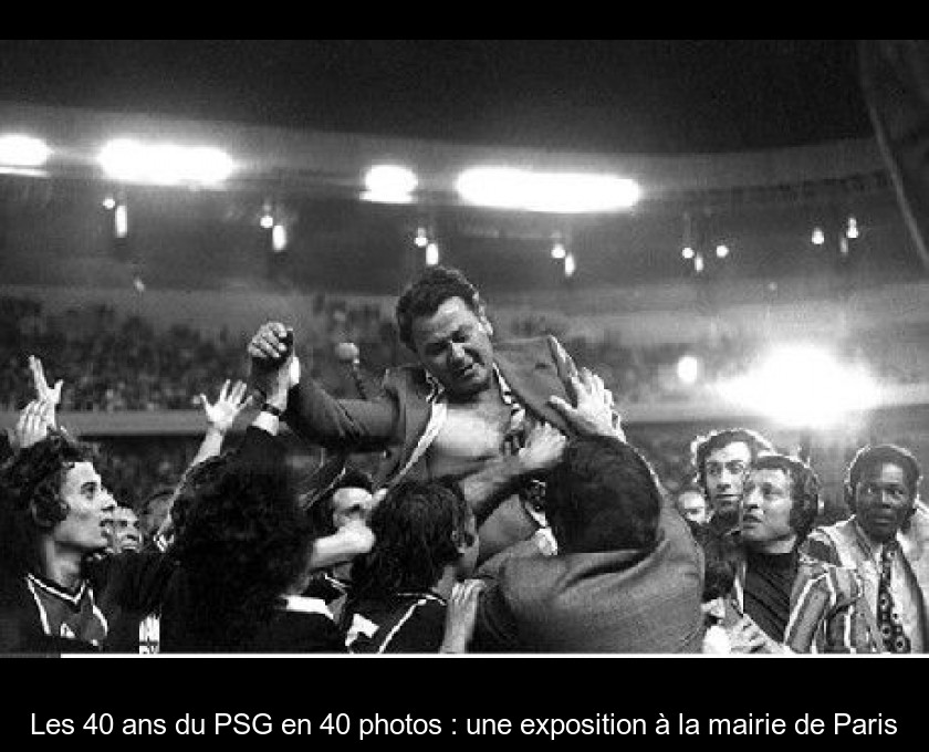 Les 40 Ans Du Psg En 40 Photos Une Exposition A La Mairie De Paris