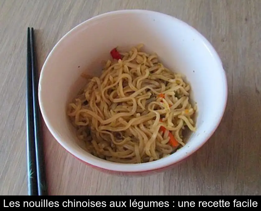 Les nouilles chinoises aux légumes : une recette facile