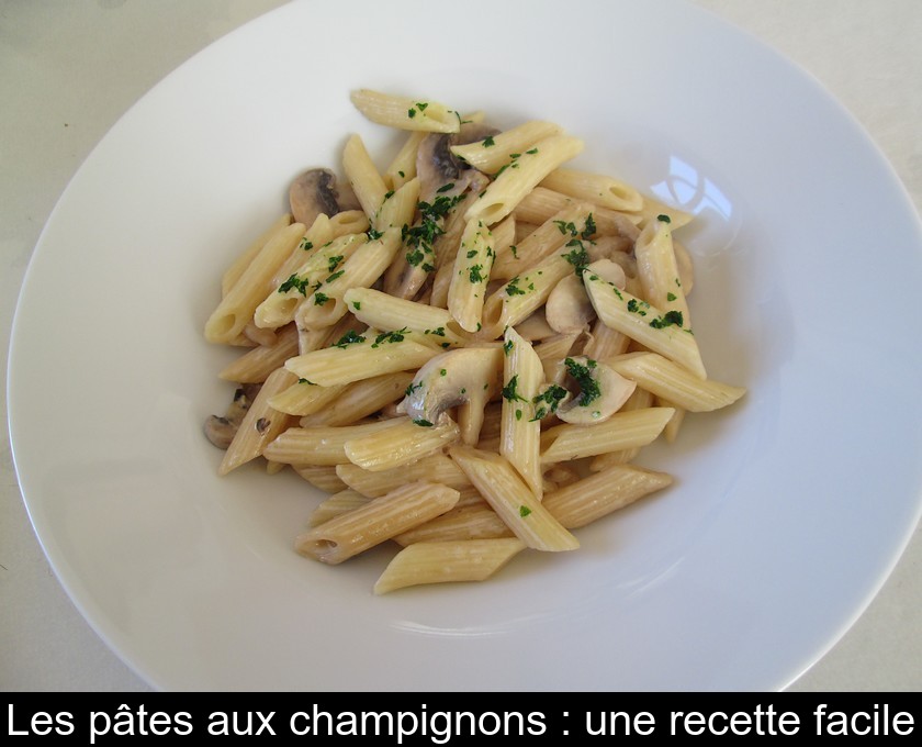 Les Pates Aux Champignons Une Recette Facile