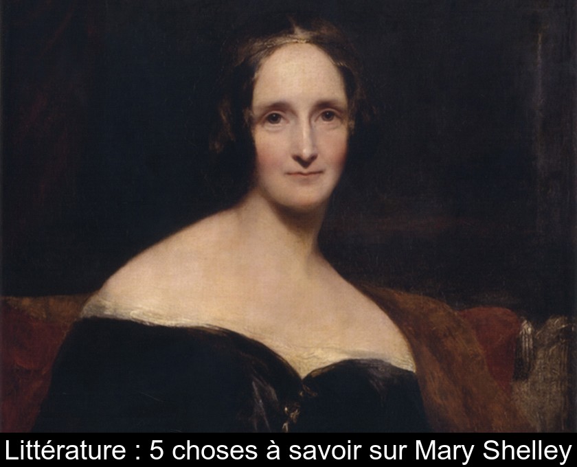 Littérature : 5 choses à savoir sur Mary Shelley