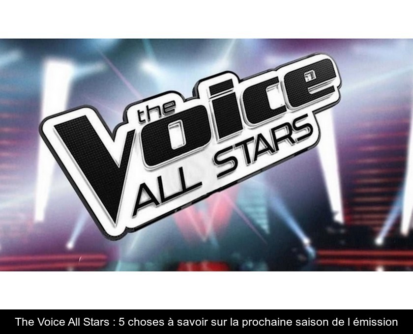 The Voice All Stars 5 choses à savoir sur la prochaine saison de l