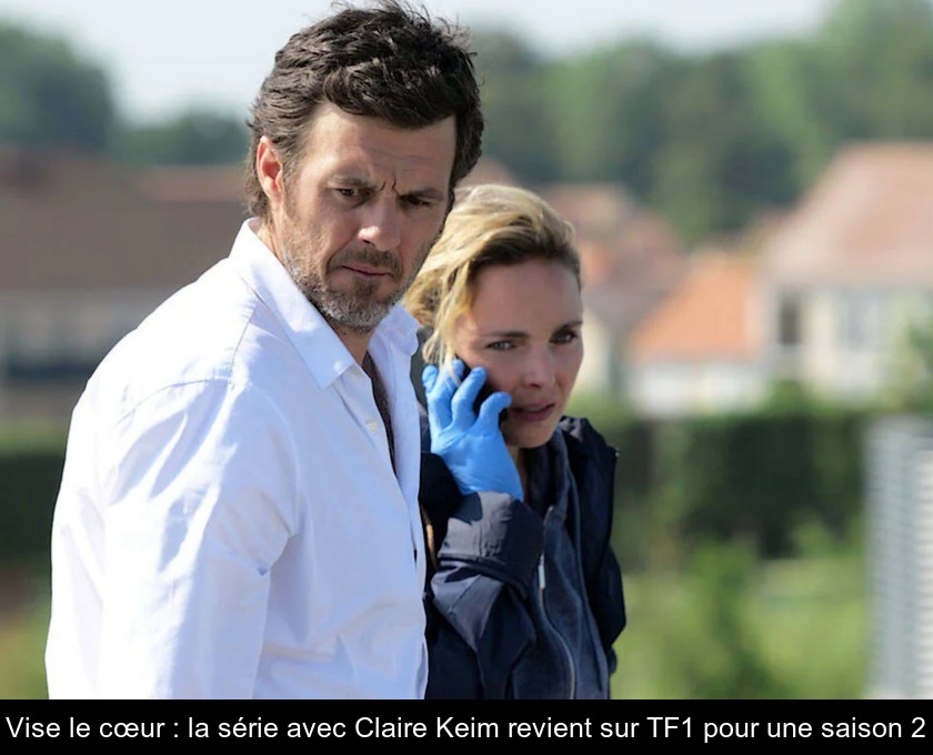 Vise le cœur : la série avec Claire Keim revient sur TF1 pour une saison 2